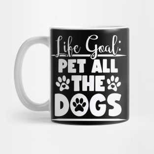 Funny Life Goal Pet All The Dogs Quotes Mug